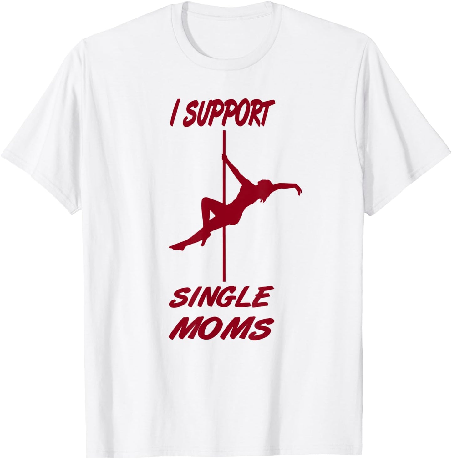 I support single moms, funny sayings, party macho T-Shirt - T-Shirt | White