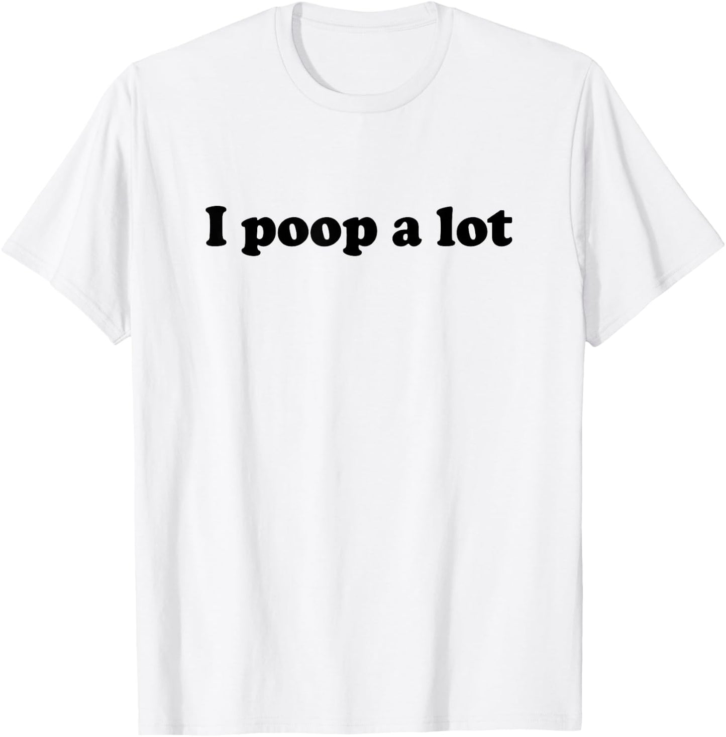 TooMerch I Poop A Lot Store -Adults White Cotton Polyester Short Sleeve Small T-Shirt - T-Shirt | White