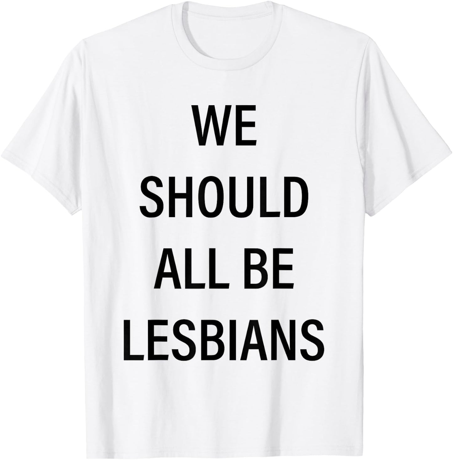 We Should All Be Lesbians T-Shirt - T-Shirt | White