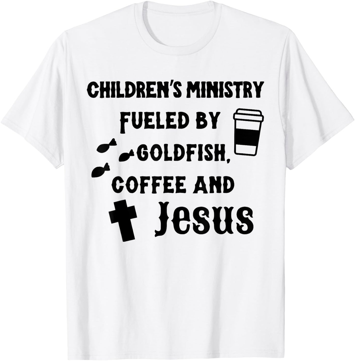 Children's Ministry Fueled By Goldfish, Coffee And Jeus T-Shirt - T-Shirt | White