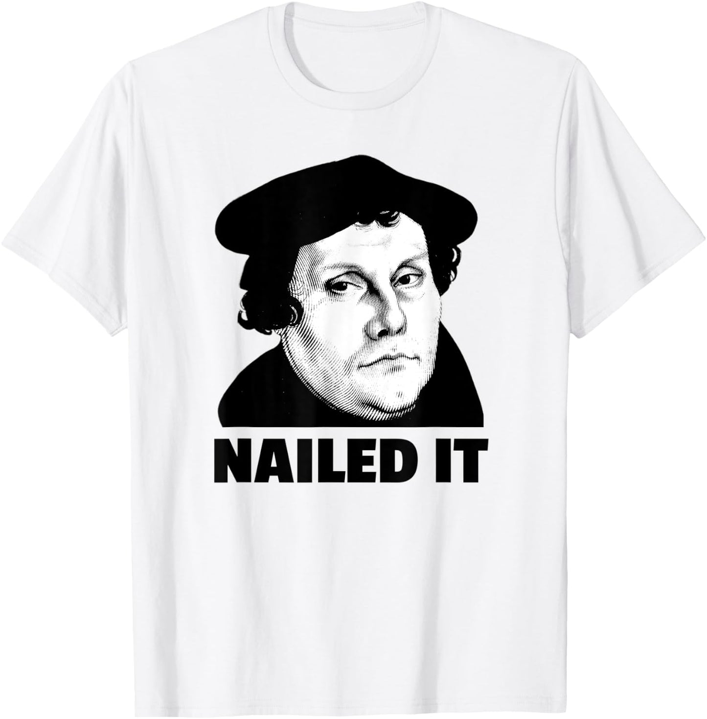 Martin Luther Nailed It Reformation Day Reformed Christian T-Shirt - T-Shirt | White