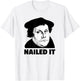 Martin Luther Nailed It Reformation Day Reformed Christian T-Shirt - T-Shirt | White