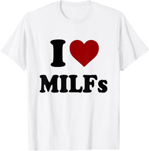 Funny I Love MILFs I Heart MILFs T-Shirt - T-Shirt | White
