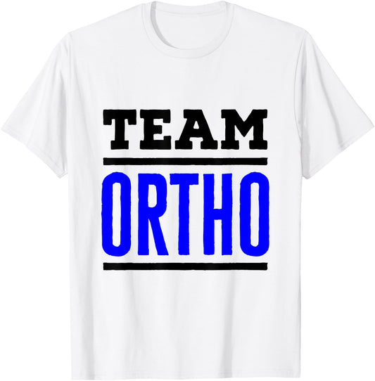 Team Ortho Orthopedist Orthopedic Nurse PA Technician Tech T-Shirt - T-Shirt | White