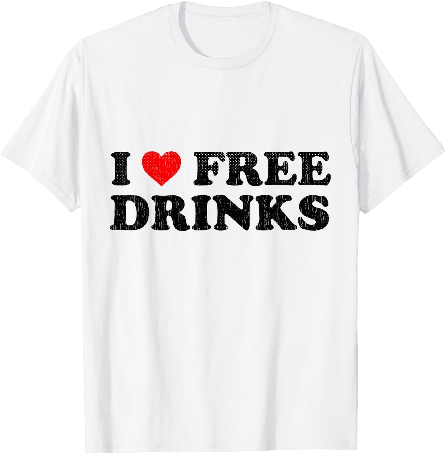 I Heart Free Drinks Funny Drinking Shirt I Love Free Drinks T-Shirt - T-Shirt | White