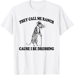 They Call Me Ranch Cause I Be Dressing, Funny Mouse Meme T-Shirt - T-Shirt | White