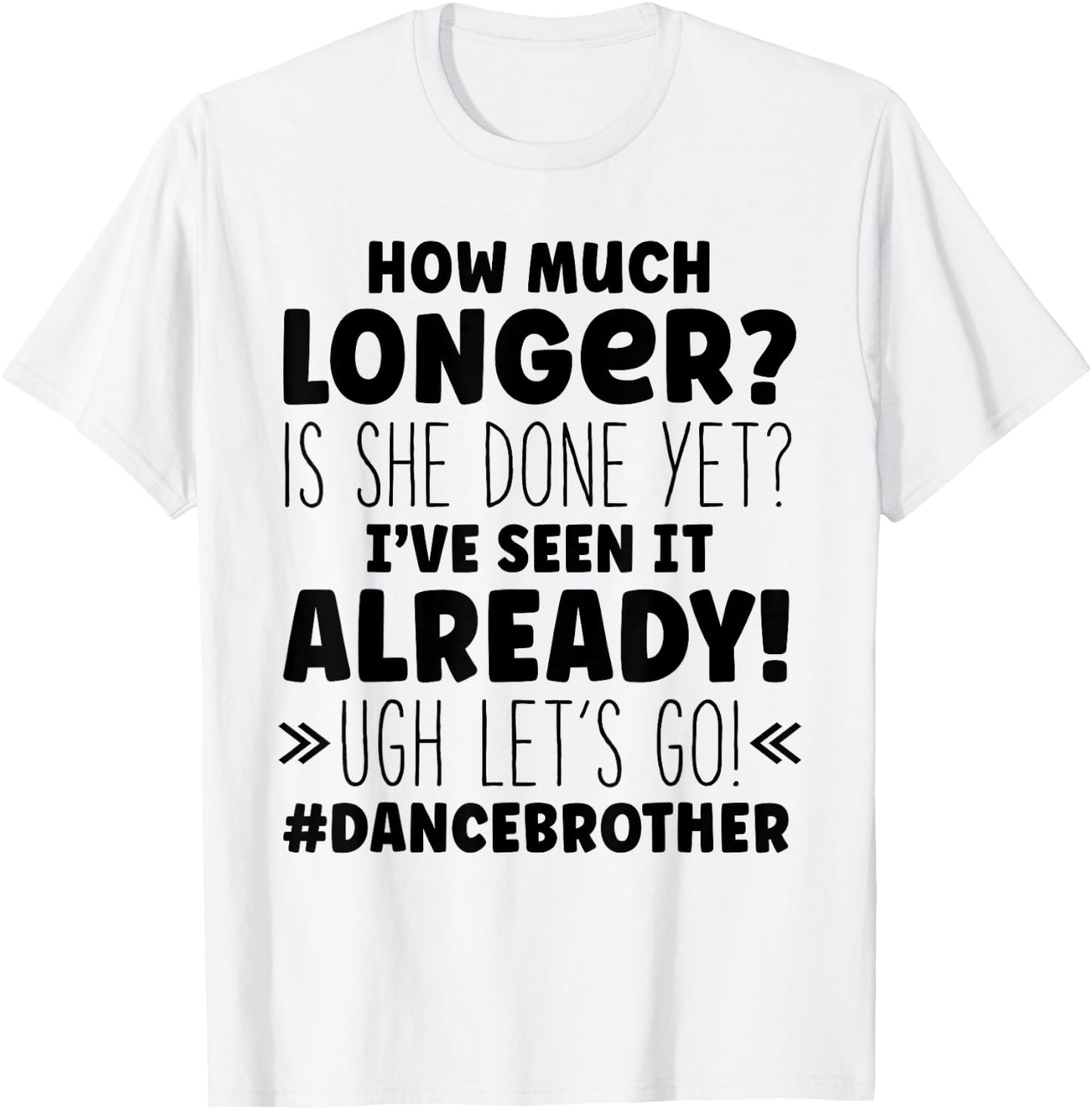 Dance Brother How Much Longer Funny Dancing Cheer Bro T-Shirt - T-Shirt | White