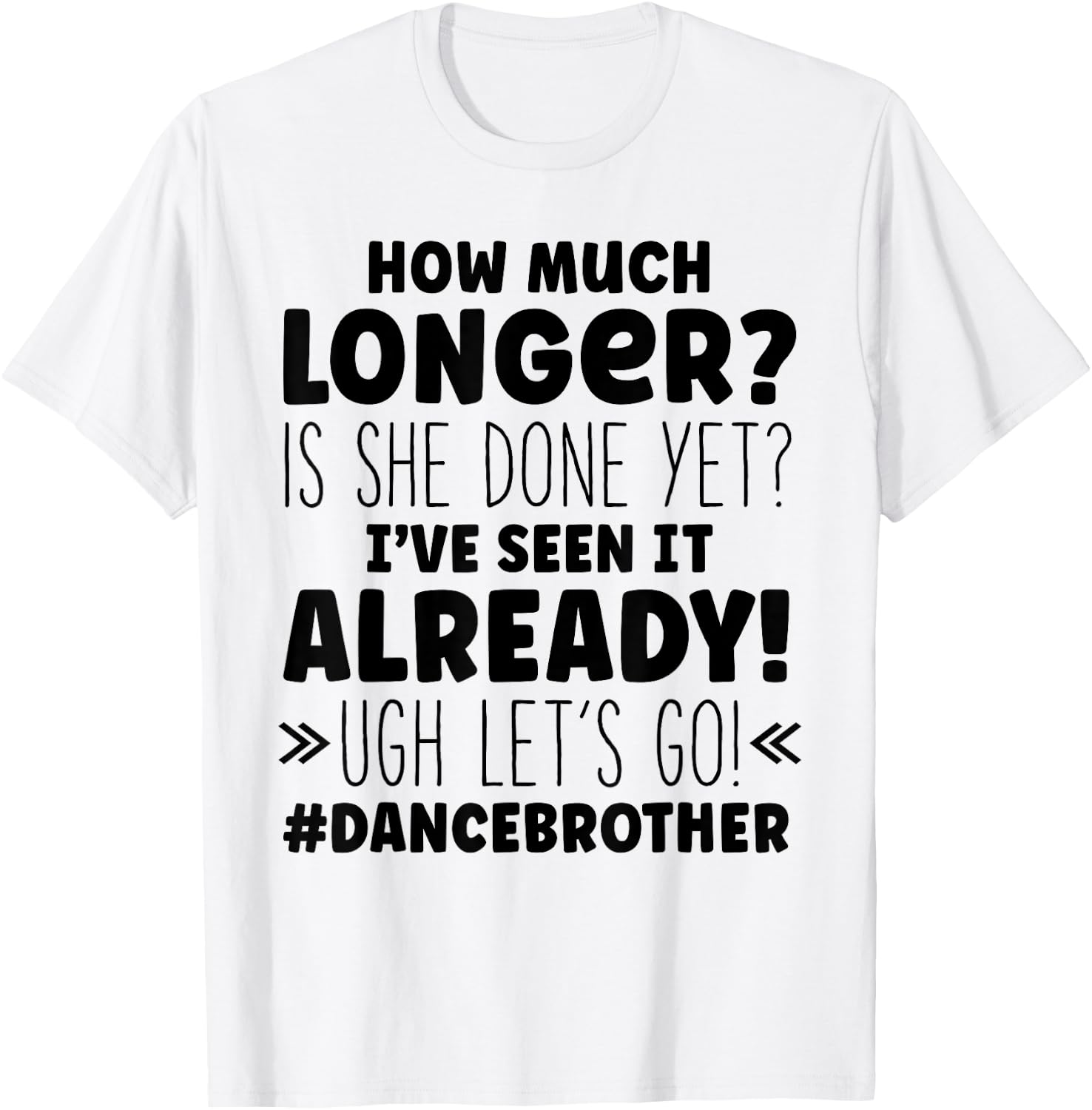 Dance Brother How Much Longer Funny Dancing Cheer Bro T-Shirt - T-Shirt | White