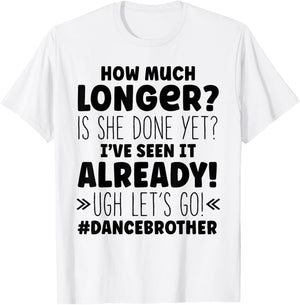 Dance Brother How Much Longer Funny Dancing Cheer Bro T-Shirt - T-Shirt | White