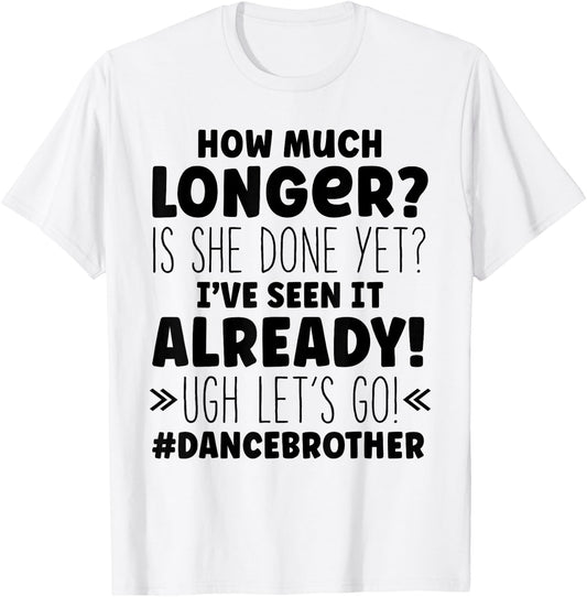 Dance Brother How Much Longer Funny Dancing Cheer Bro T-Shirt - T-Shirt | White