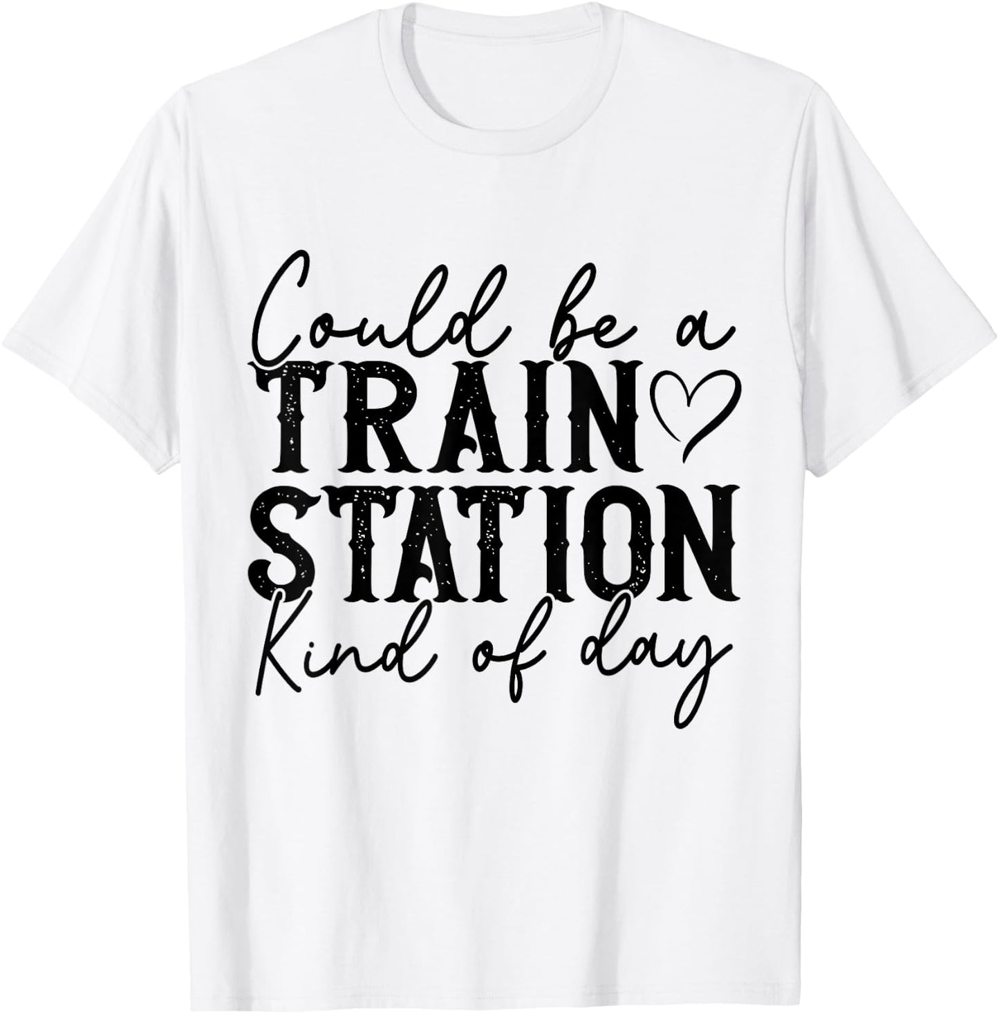 Could Be A Train Station Kinda Day T-Shirt - T-Shirt | White