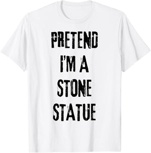 Pretend I'm Stone Statue Halloween Last Minute Costume Party T-Shirt - T-Shirt | White