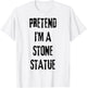 Pretend I'm Stone Statue Halloween Last Minute Costume Party T-Shirt - T-Shirt | White