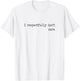 I Respectfully Dont Care Funny Quote Sayings Statement Meme T-Shirt - T-Shirt | White