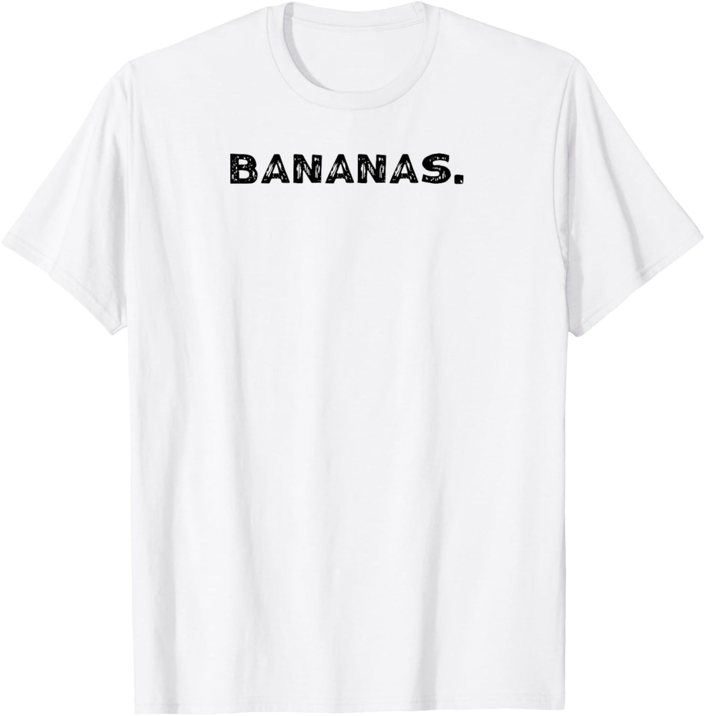 Shirt That Says Bananas. T-Shirt - T-Shirt | White