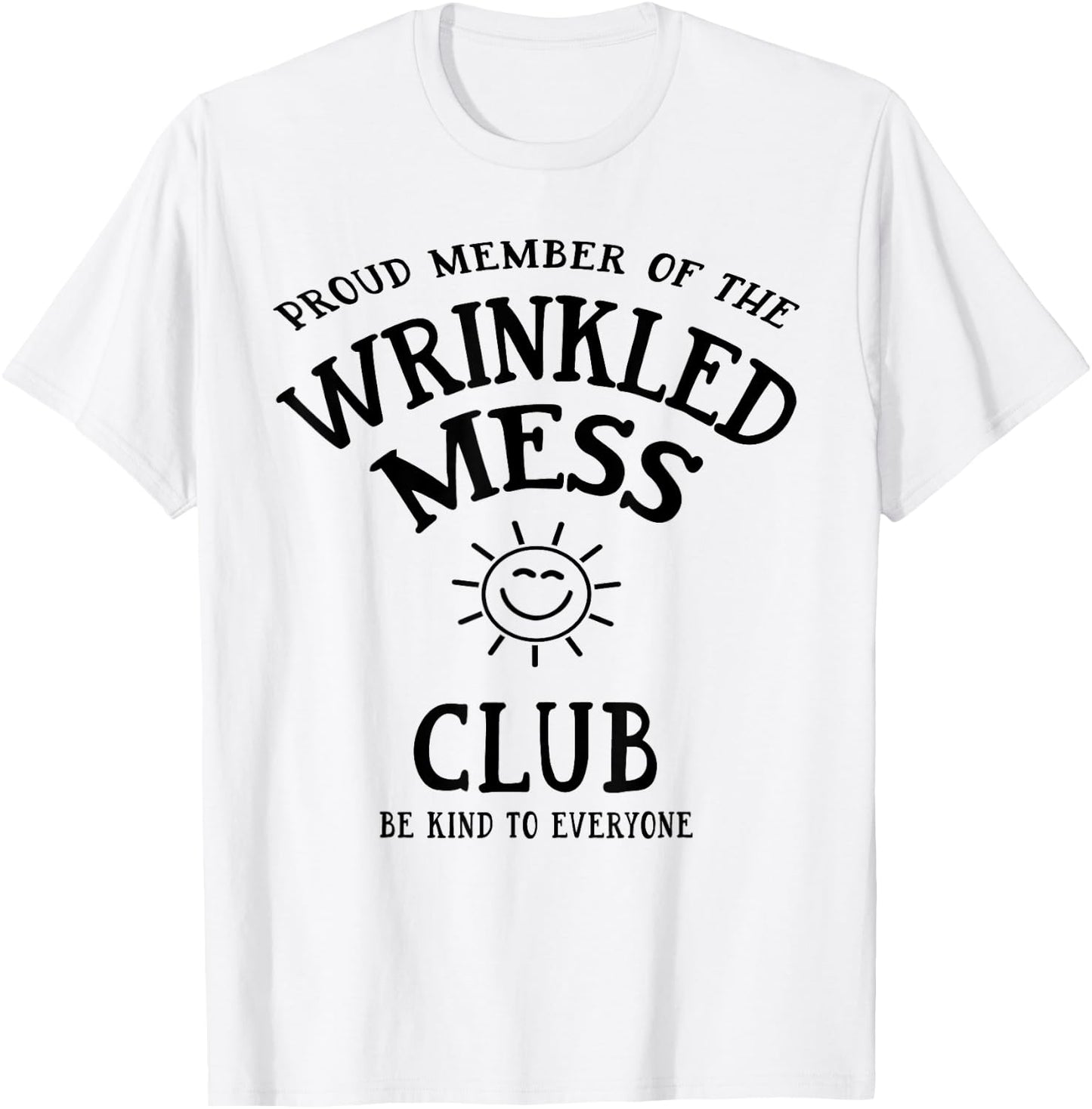 Proud Member of the Wrinkled Mess Club T-Shirt - T-Shirt | White