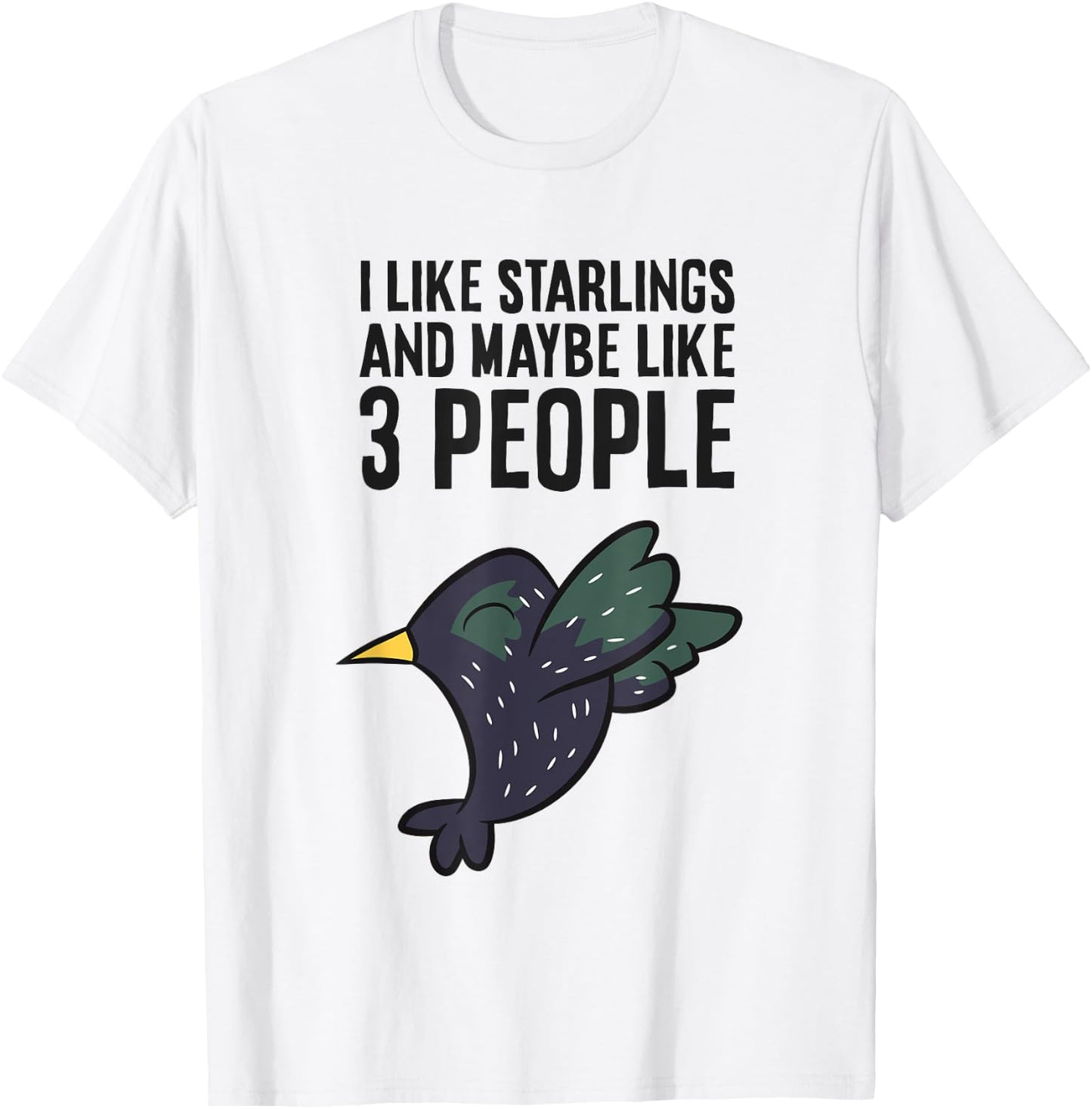 I Like Starlings And Maybe Like 3 People Funny Starling Bird T-Shirt - T-Shirt | White