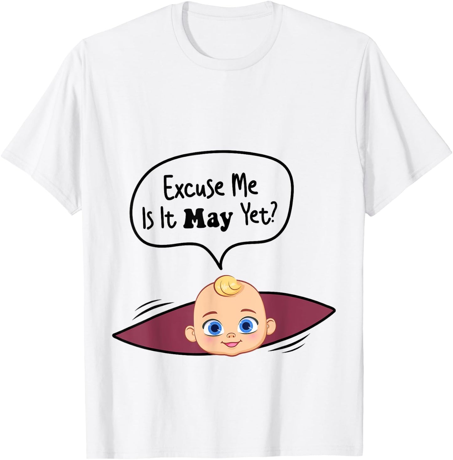 Excuse Me Is It May Yet Women Pregnancy Announcement T-Shirt - T-Shirt | White