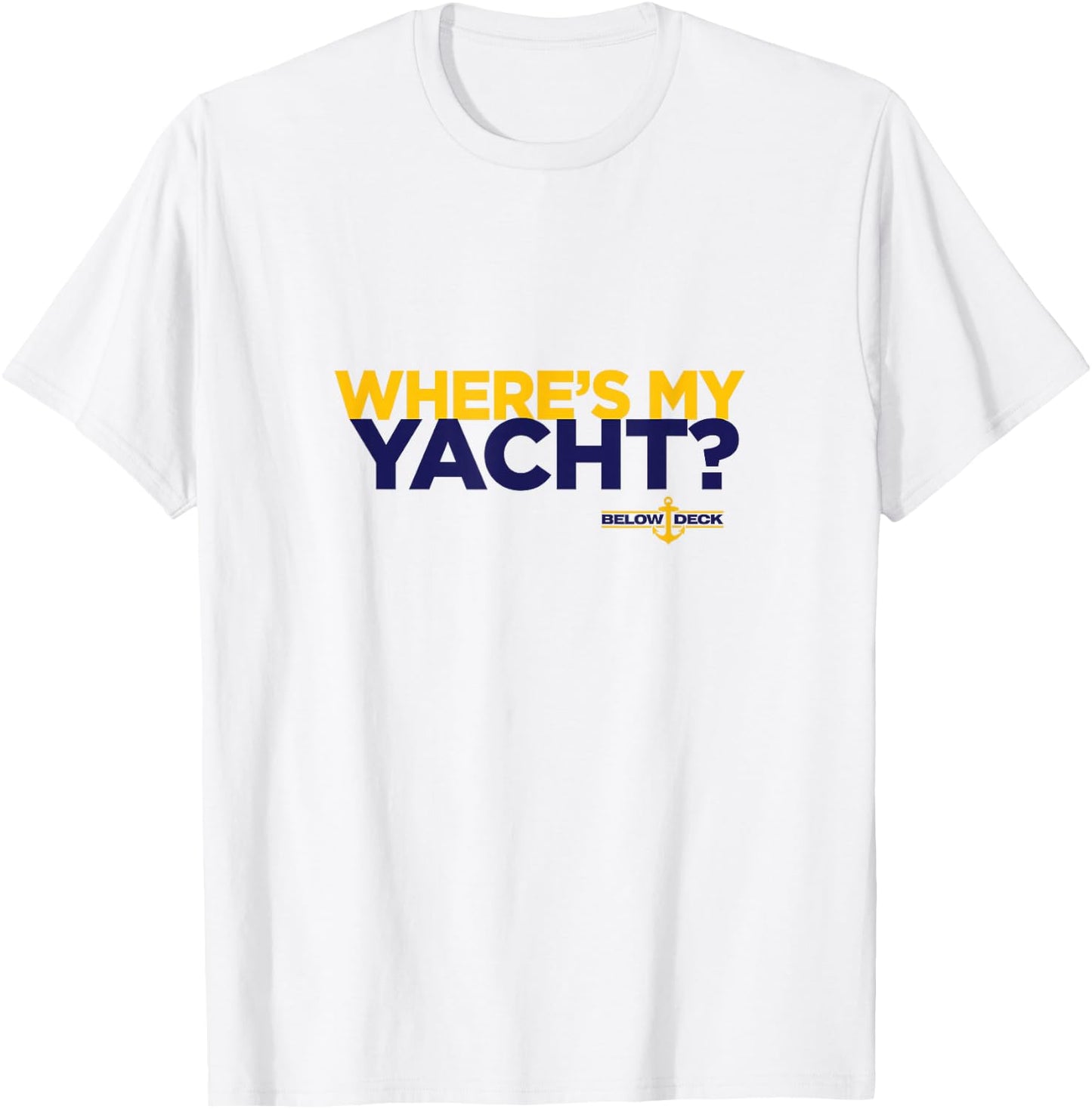 Bravo Below Deck Where's My Yacht T-Shirt - T-Shirt | White