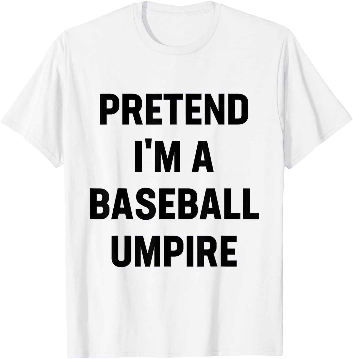 Pretend I'm A Baseball Umpire Costume Funny Halloween Party T-Shirt - T-Shirt | White