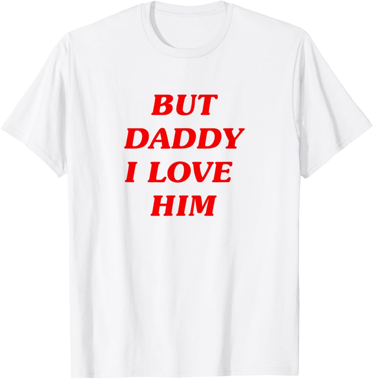 But Daddy I Love Him Style Party Y2K T-Shirt - T-Shirt | White