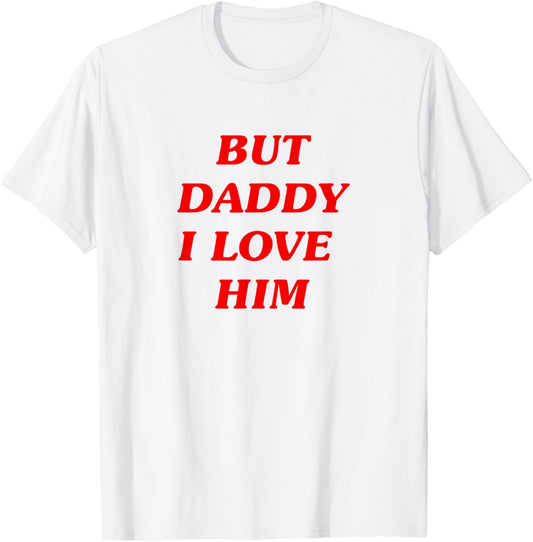 But Daddy I Love Him Style Party Y2K T-Shirt - T-Shirt | White