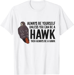Always Be Yourself Unless You Can Be A Red Tailed Hawk T-Shirt - T-Shirt | White
