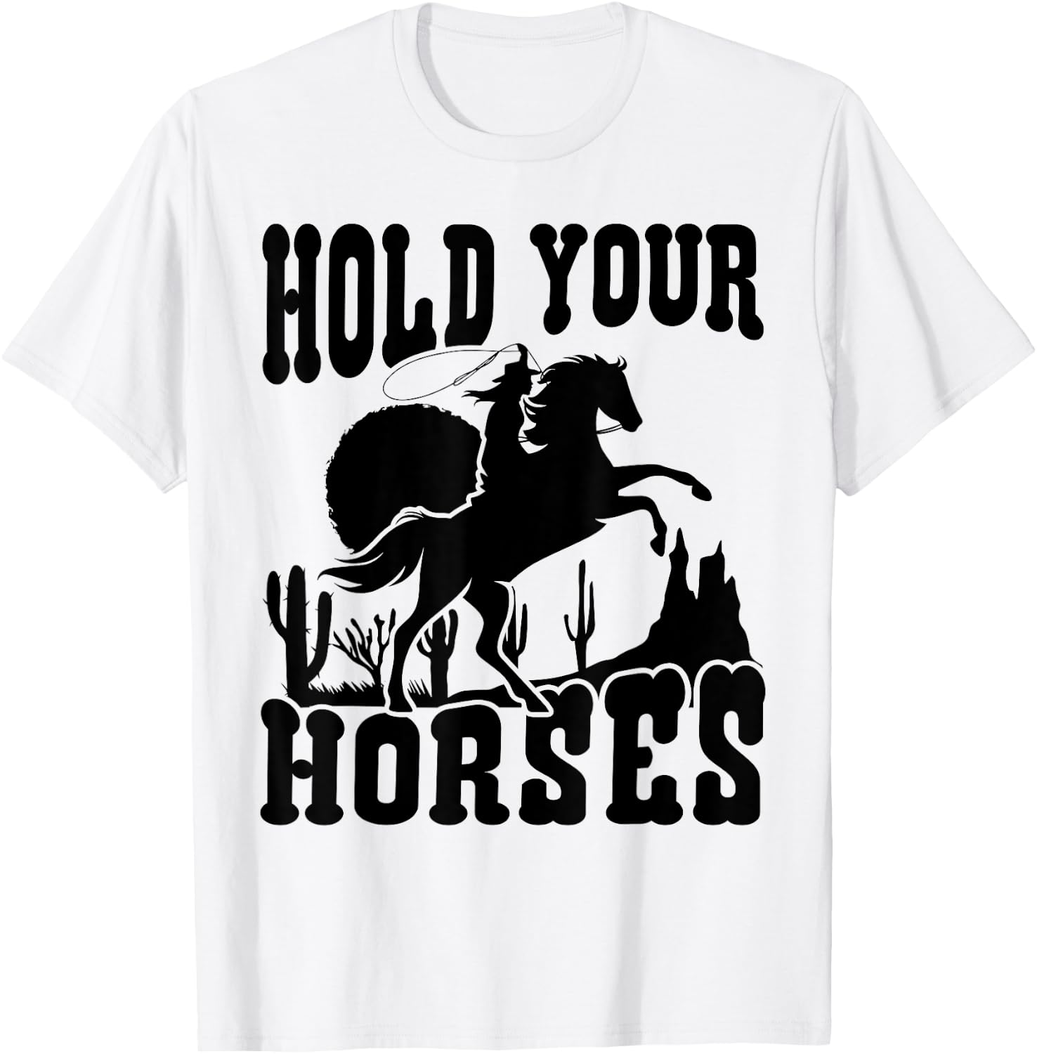 Hold Your Horses Western Country Southern Cowgirl Funny T-Shirt - T-Shirt | White