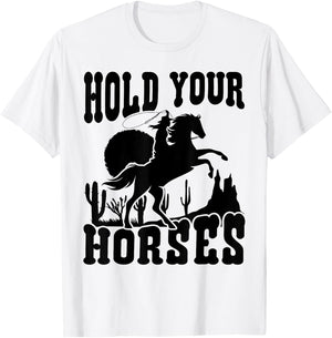 Hold Your Horses Western Country Southern Cowgirl Funny T-Shirt - T-Shirt | White