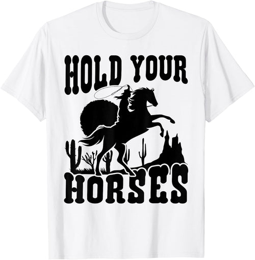 Hold Your Horses Western Country Southern Cowgirl Funny