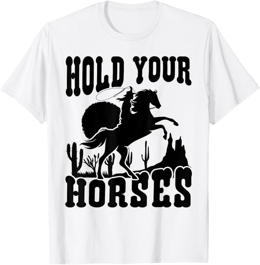 Hold Your Horses Western Country Southern Cowgirl Funny T-Shirt - T-Shirt | White