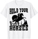 Hold Your Horses Western Country Southern Cowgirl Funny T-Shirt - T-Shirt | White