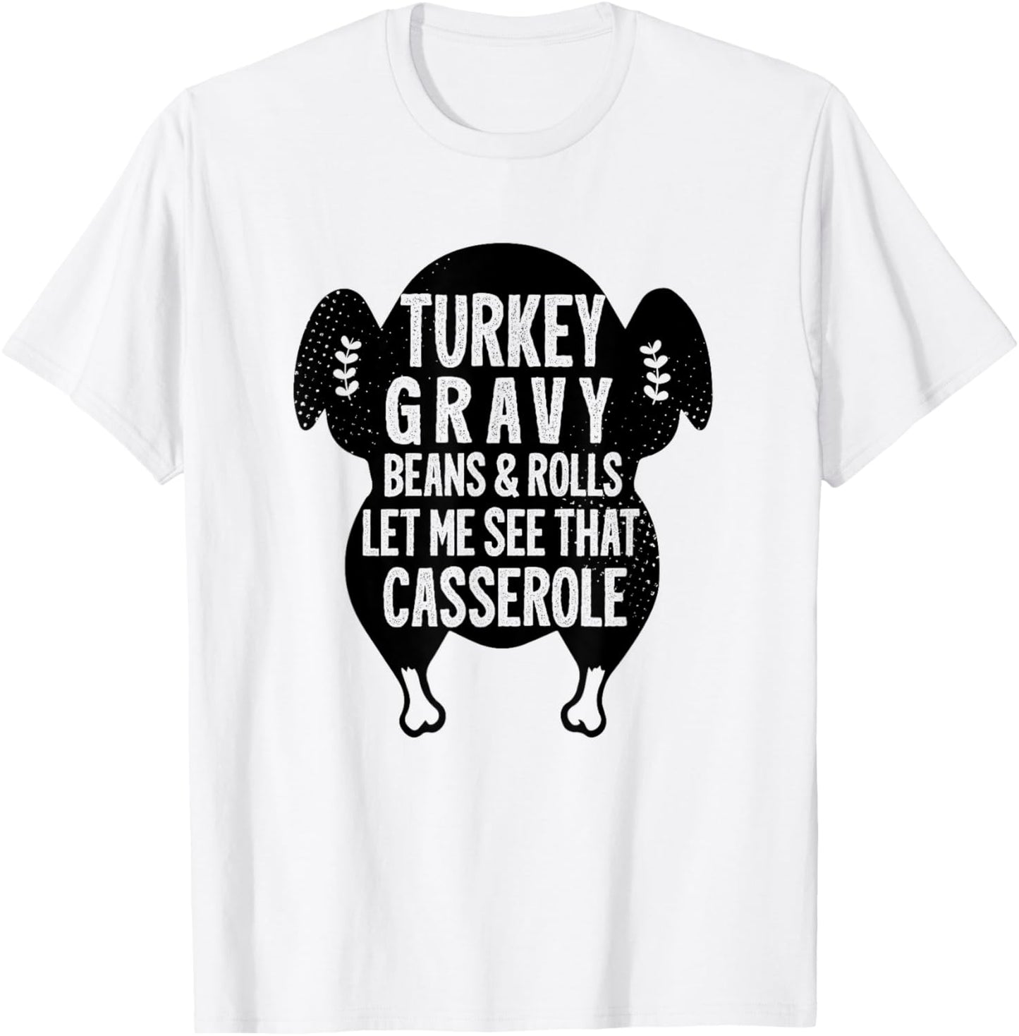 Funny Turkey Gravy Beans And Rolls Let Me See That Casserole T-Shirt - T-Shirt | White