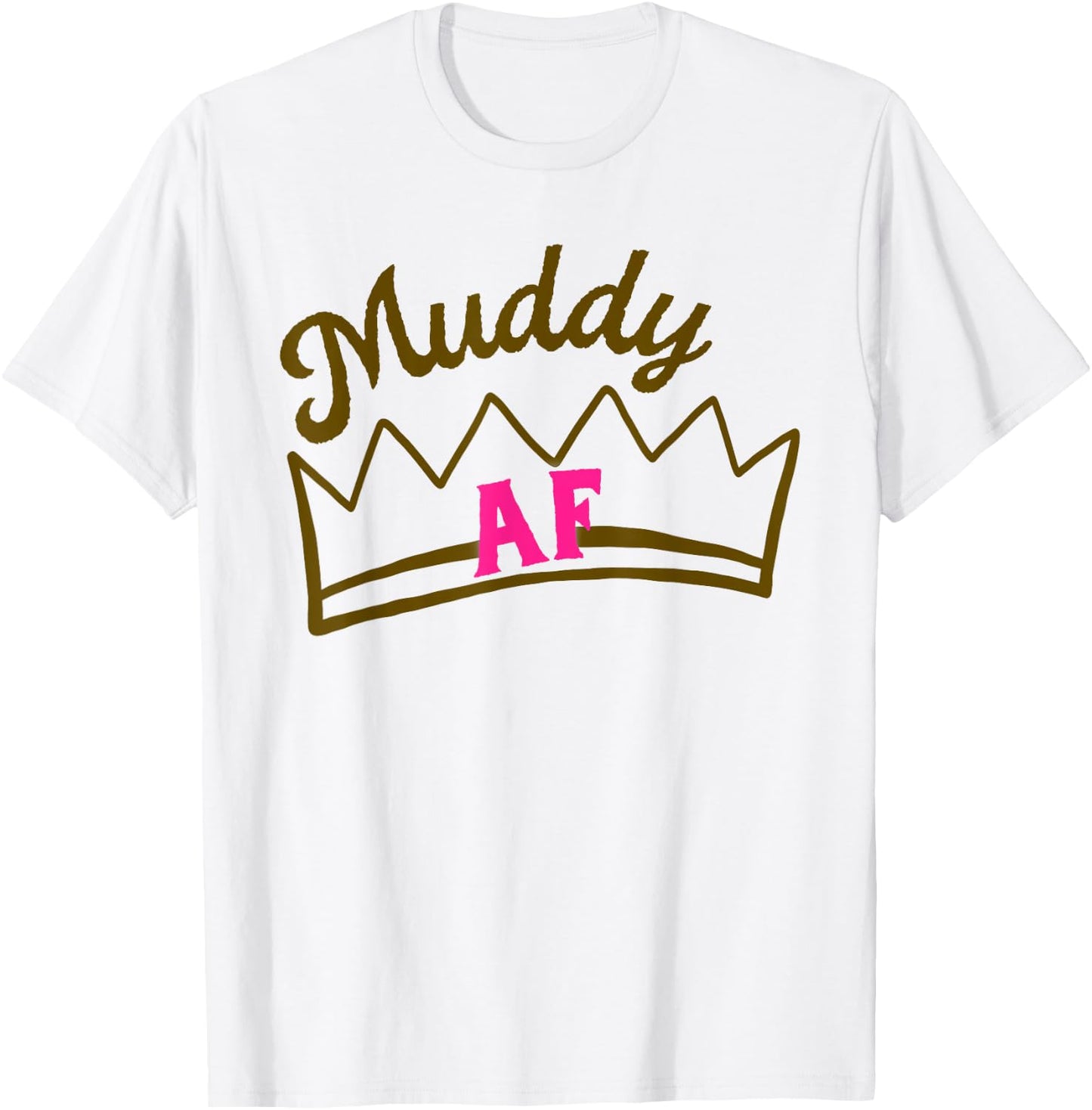 Mud Run Shirts Women Matching Princess Muddy AF Mud Race T-Shirt - T-Shirt | White