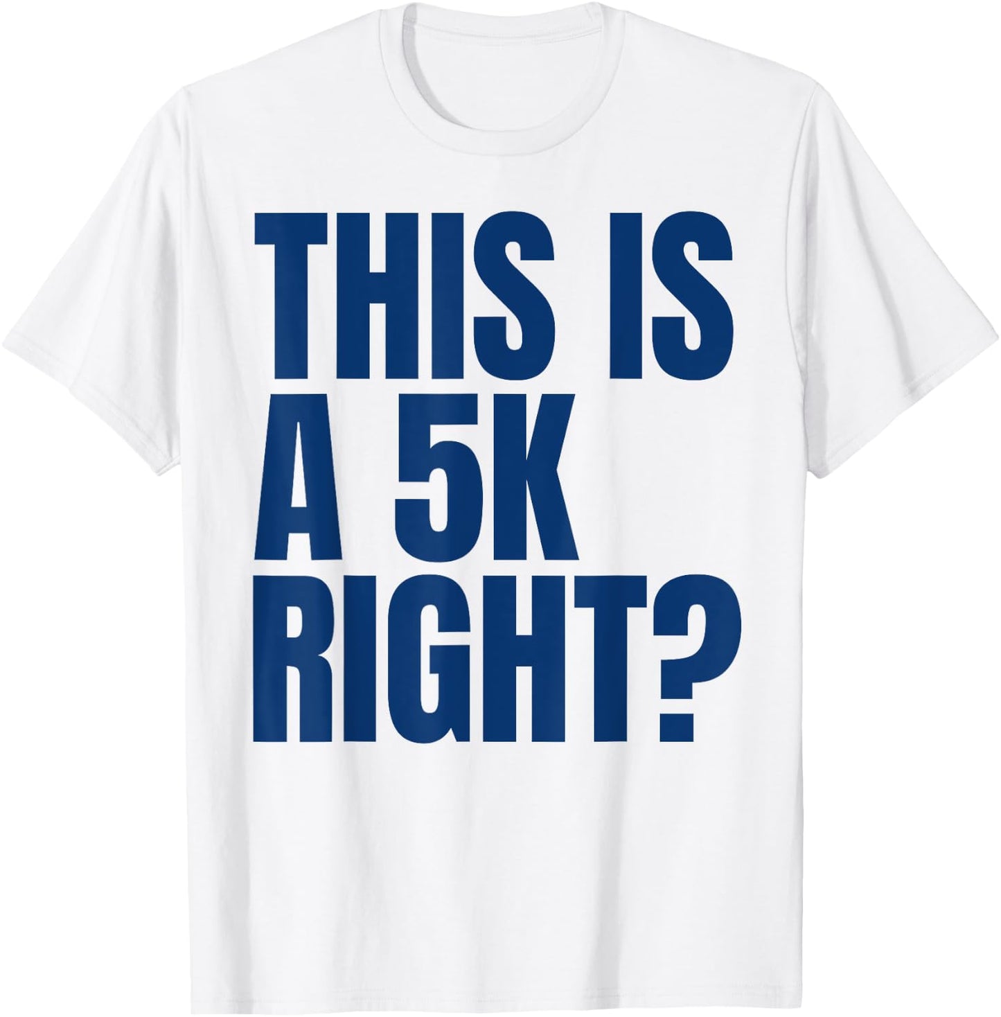 This Is A 5K Right Ultra Runner Funny Ultra Marathon Runners T-Shirt - T-Shirt | White