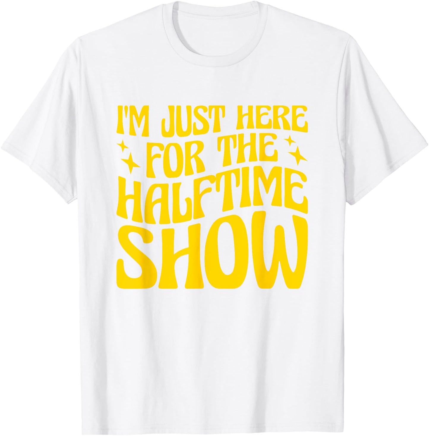 I'm Just Here For The Halftime Show T-Shirt - T-Shirt | White