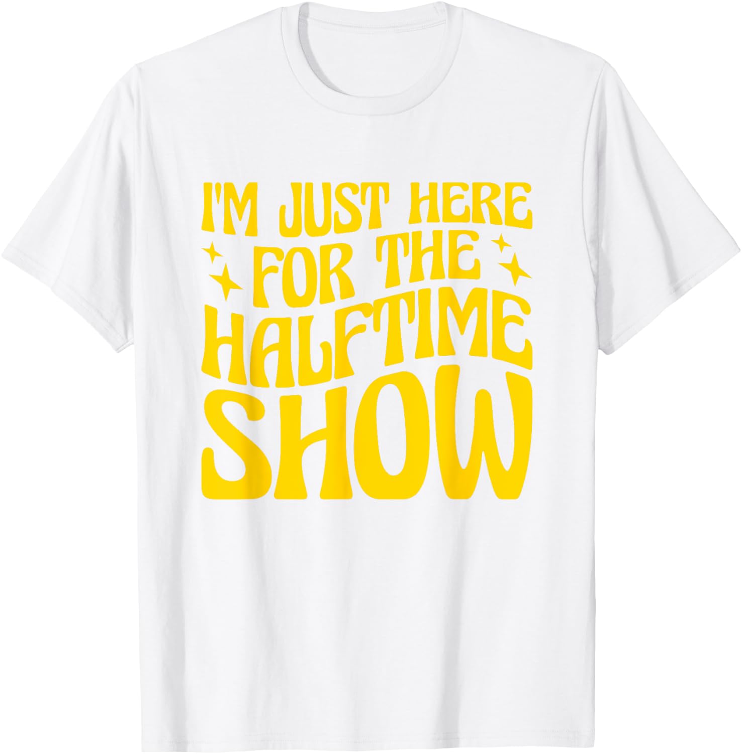 I'm Just Here For The Halftime Show T-Shirt - T-Shirt | White