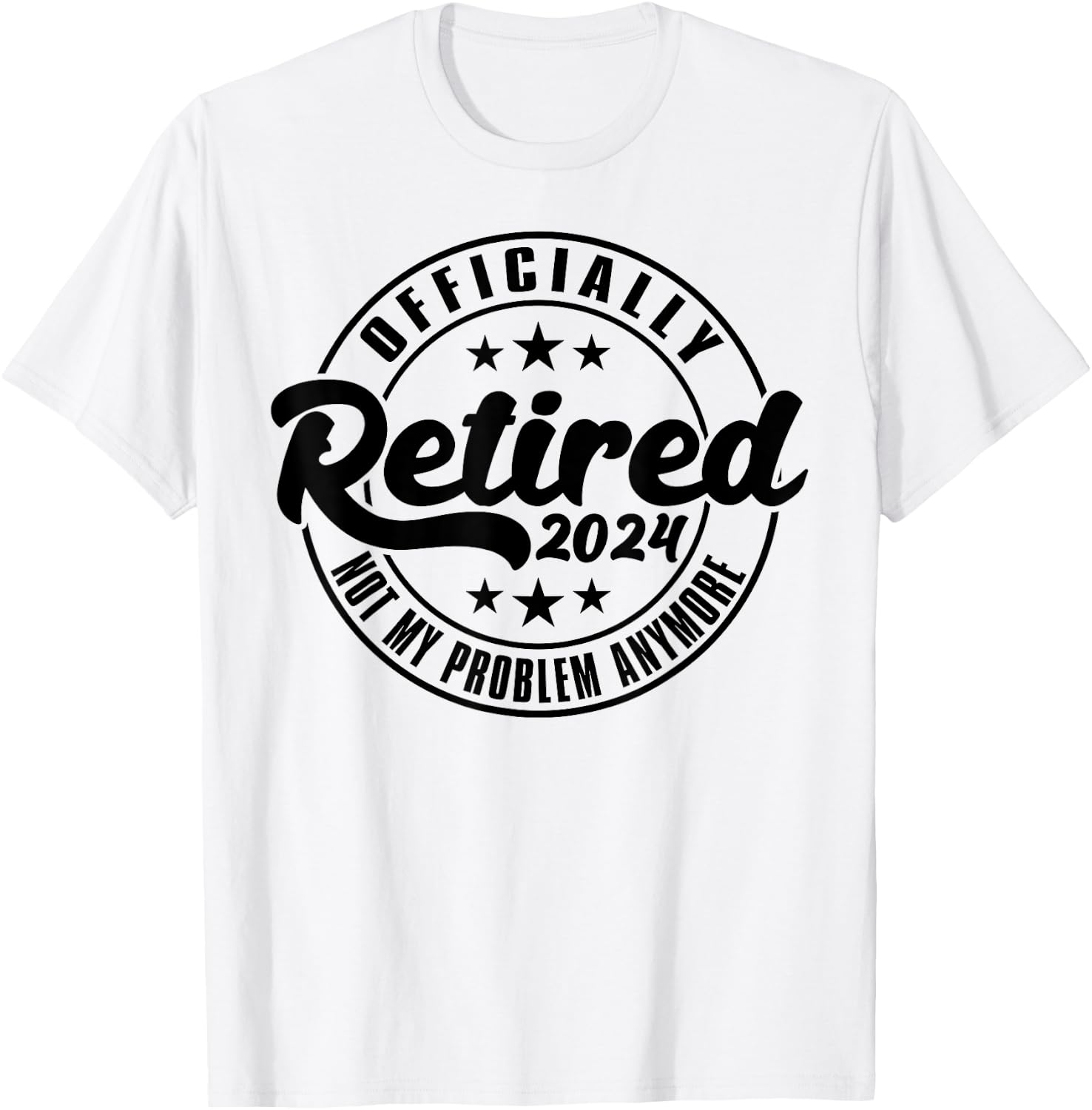 Officially Retired 2024 Not My Problem Anymore Retirement T-Shirt - T-Shirt | White