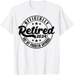 Officially Retired 2024 Not My Problem Anymore Retirement T-Shirt - T-Shirt | White