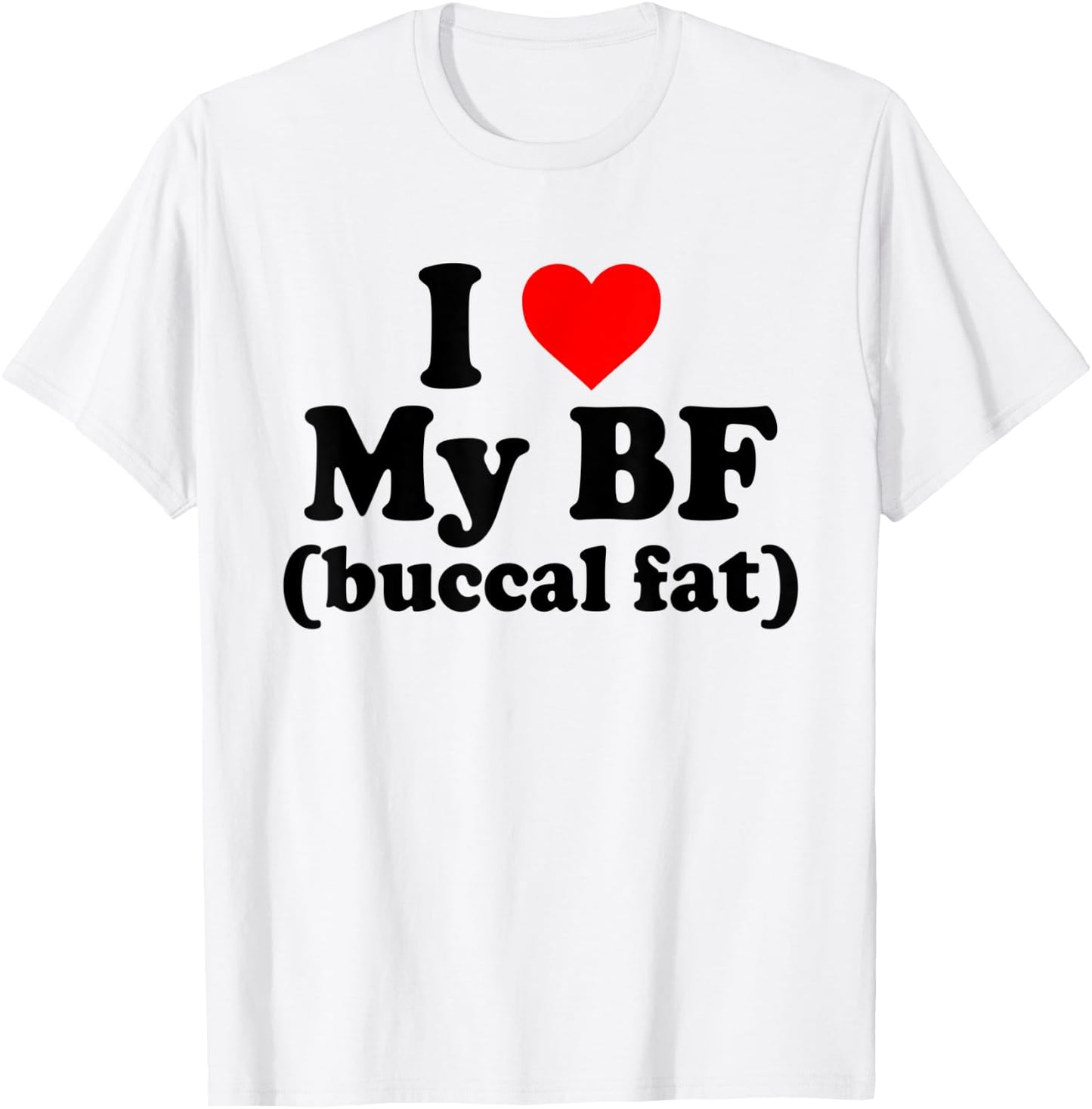 I Love My BF Buccal Fat Funny T-Shirt - T-Shirt | White