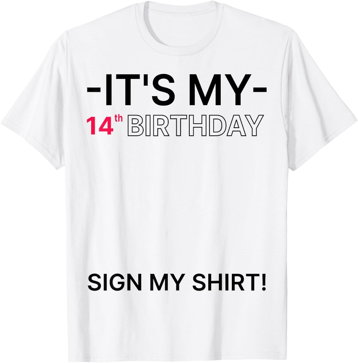 It's My 14th Birthday 14 Years Old Birthday Party Sign My T-Shirt - T-Shirt | White