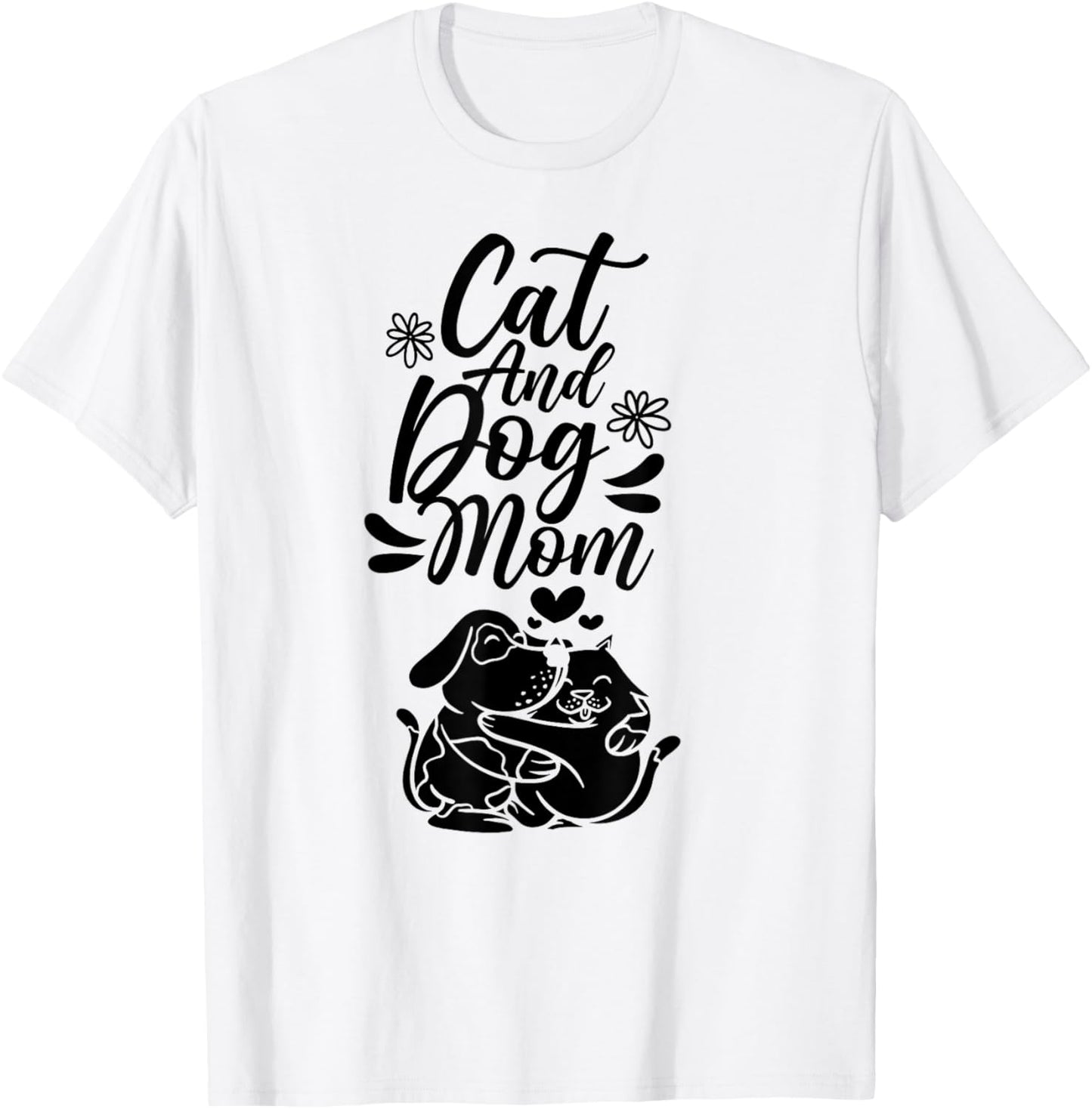 Cat And Dog Mom Dogs Lover Cats Mother Mommy Mama Mother's Men Women T-Shirt - T-Shirt | White