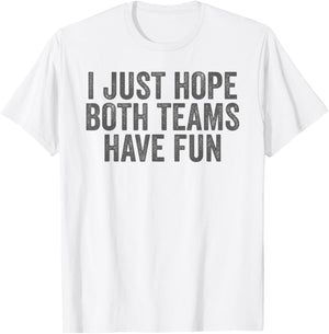 I Just Hope Both Teams Have Fun T-Shirt - T-Shirt | White