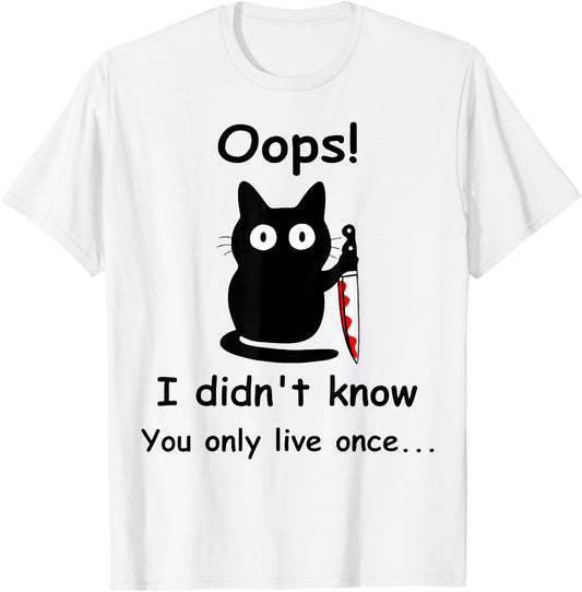Oops I Didnt Know You Only Live Once Murderous Cat Knife Men Women T-Shirt - T-Shirt | White