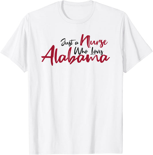 Funny Just a Nurse Who Loves Alabama. Alabama Fan Game Day T-Shirt - T-Shirt | White