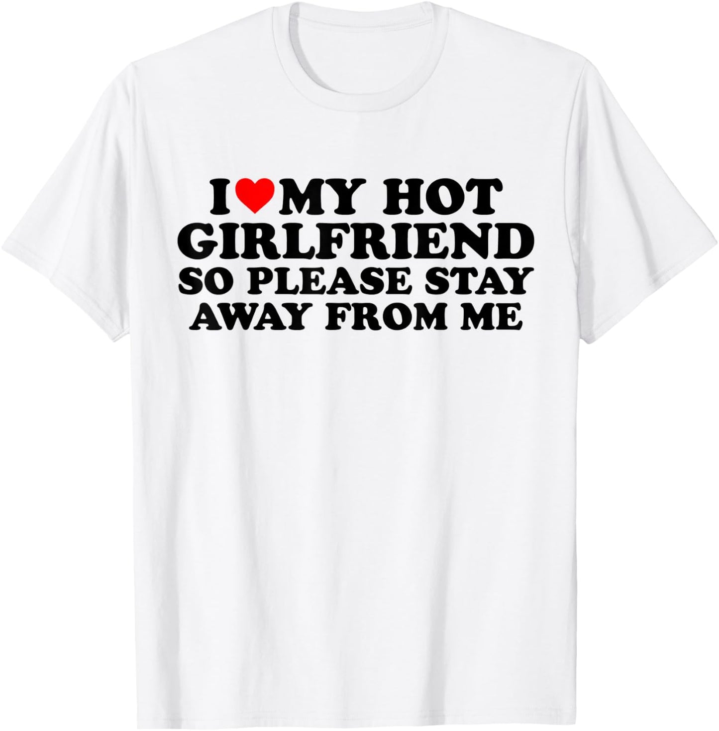 I Love My Hot Girlfriend - I Love My Girlfriend So Stay Away T-Shirt - T-Shirt | White
