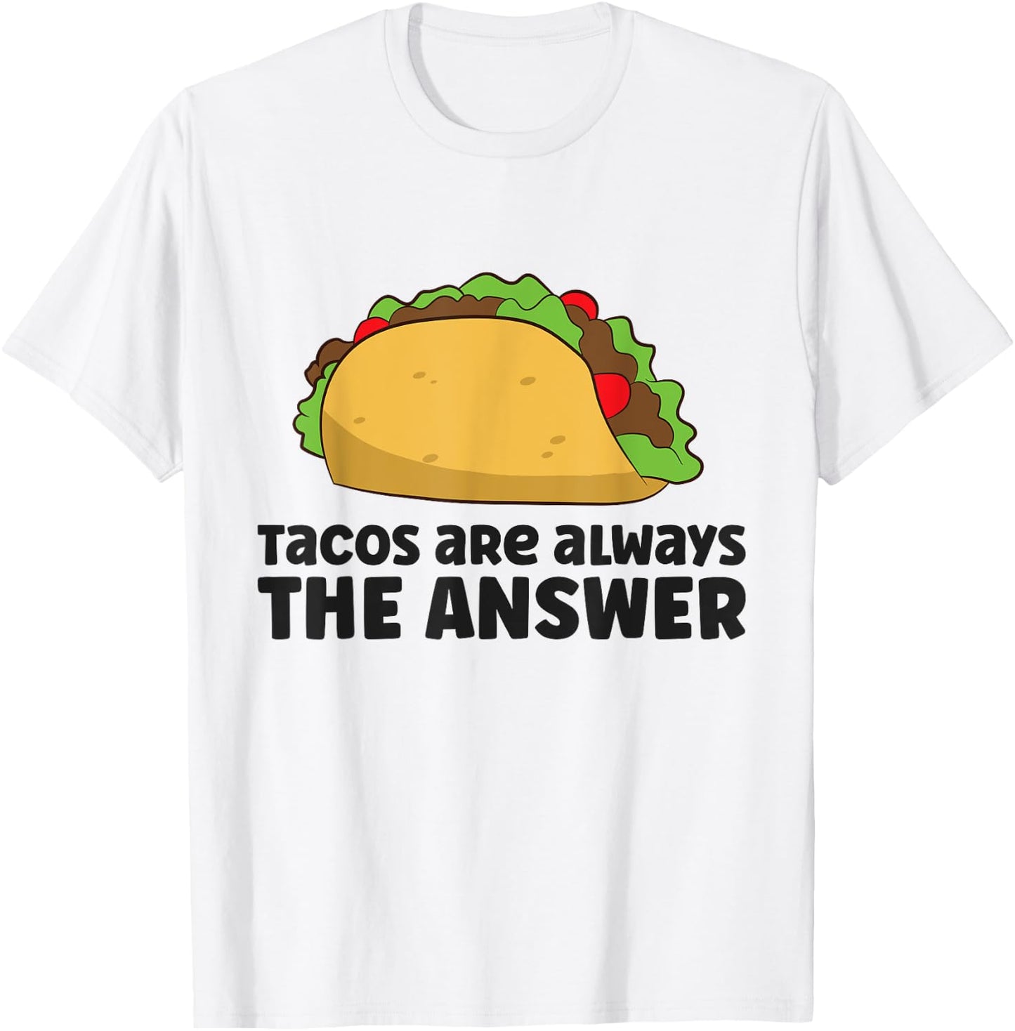Funny Taco Lover Tacos Are Always The Answer T-Shirt - T-Shirt | White