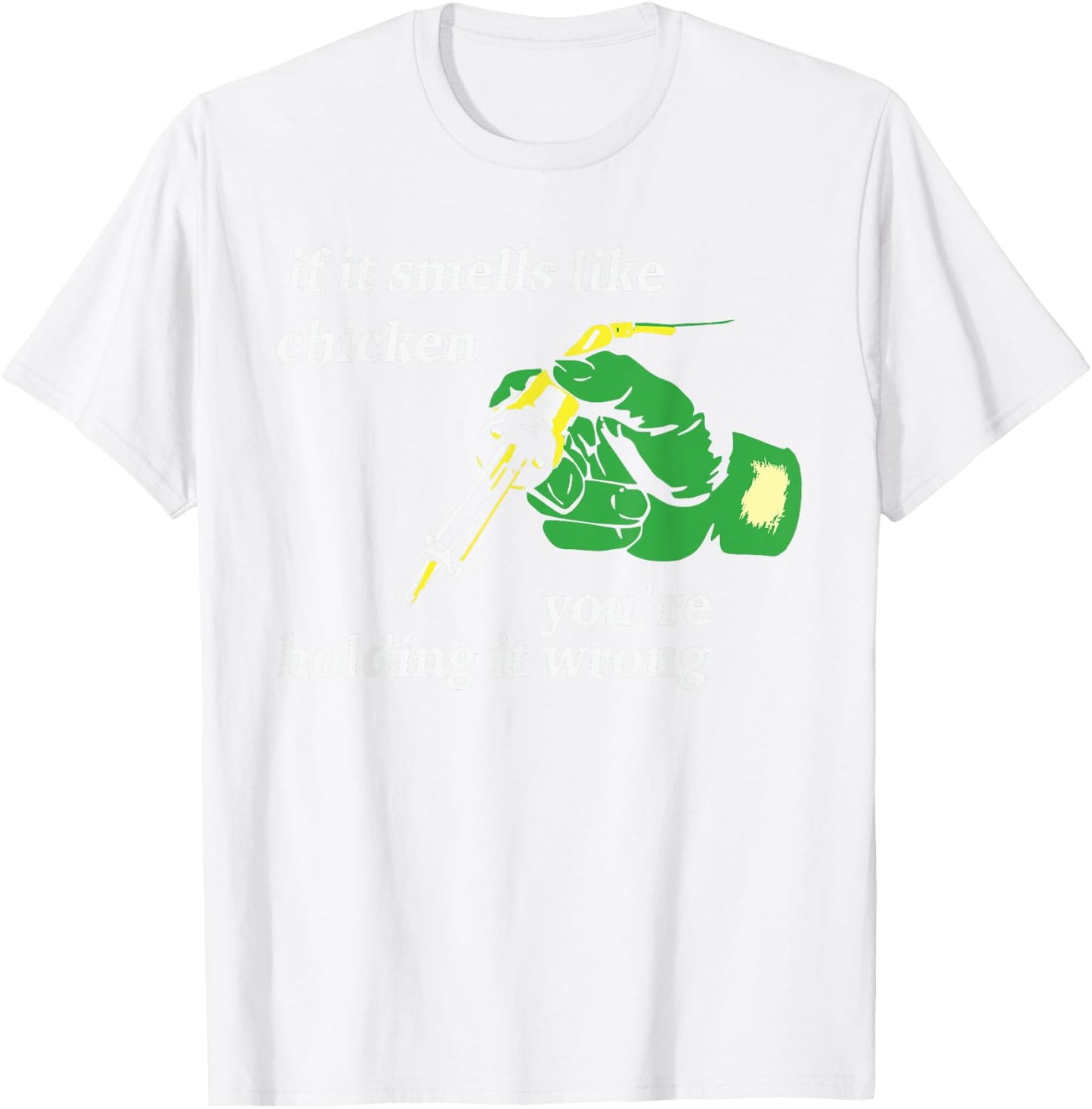 If It Smells Like Chicken You're Holding It Wrong Apparel T-Shirt - T-Shirt | White