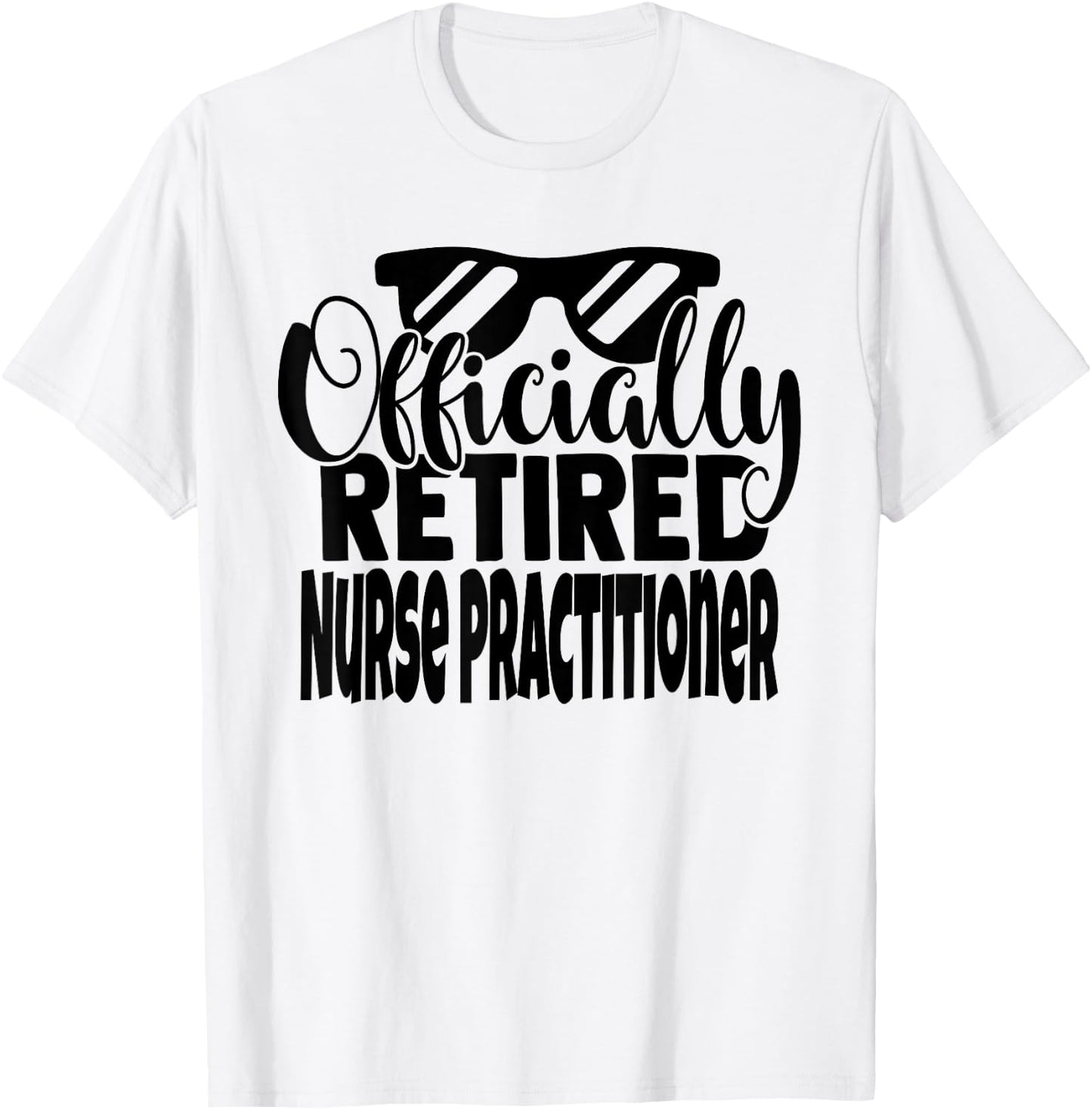 Funny Retired Nurse Practitioner Retirement Men Women T-Shirt - T-Shirt | White