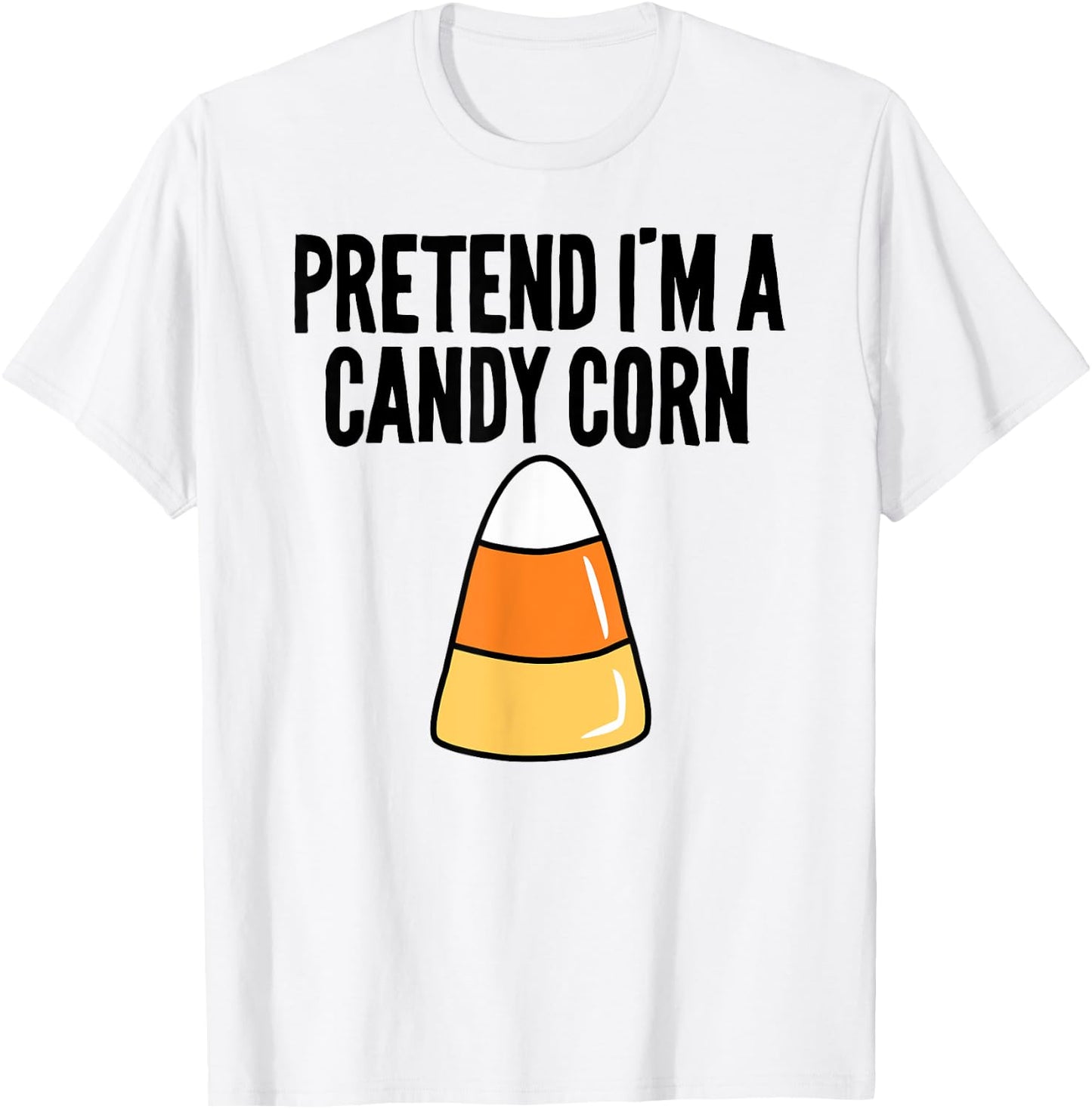 Pretend I'm A Candy Corn Funny Halloween T-Shirt - T-Shirt | White